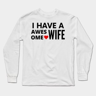 I have a awesome Wife positive quote Long Sleeve T-Shirt